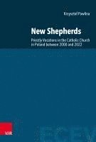 bokomslag New Shepherds: Priestly Vocations in the Catholic Church in Poland Between 2000 and 2022. a Sociological Study