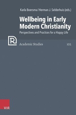 Karla Boersma, Herman J Selderhuis - Wellbeing in Early Modern Christianity, Inbunden