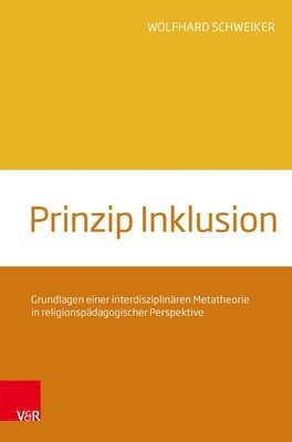 bokomslag Prinzip Inklusion: Grundlagen Einer Interdisziplinaren Metatheorie in Religionspadagogischer Perspektive