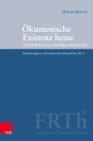 Okumenische Existenz Heute: Auf Dem Weg Zu Einer Lebendigen Gemeinschaft. Ekklesiologie in Reformatorischer Perspektive, Bd. II 1