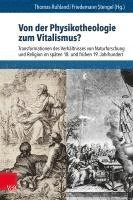 Friedemann Stengel, Thomas Ruhland - Von Der Physikotheologie Zum Vitalismus?: Transformationen Des Verhaltnisses Von Naturforschung Und Religion Im Spaten 18. Und Fruhen 19. Jahrhundert, Inbunden