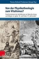 Von Der Physikotheologie Zum Vitalismus?: Transformationen Des Verhaltnisses Von Naturforschung Und Religion Im Spaten 18. Und Fruhen 19. Jahrhundert 1