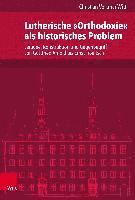 bokomslag Lutherische &quot;Orthodoxie&quot; als historisches Problem