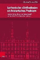 Christian Volkmar Witt - Lutherische "Orthodoxie" als historisches Problem, Inbunden