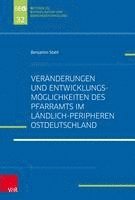 bokomslag Veranderungen und Entwicklungsmoglichkeiten des Pfarramts im landlich-peripheren Ostdeutschland