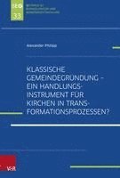 Klassische Gemeindegrundung - Ein Handlungsinstrument Fur Kirchen in Transformationsprozessen?: Eine Explorative Studie Zur Gemeindegrundungsszene in 1