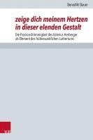 Benedikt Bauer - Zeige Dich Meinem Hertzen in Dieser Elenden Gestalt, Inbunden