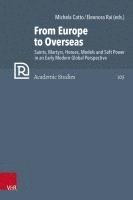 bokomslag From Europe to Overseas: Saints, Martyrs, Heroes, Models and Soft Power in an Early Modern Global Perspective