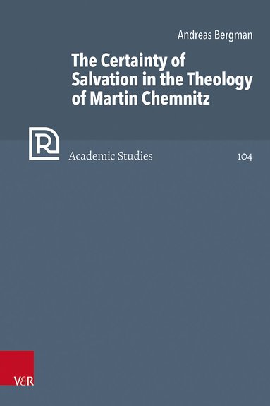 Andreas Bergman - Certainty of Salvation in the Theology of Martin Chemnitz, Inbunden