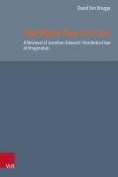 bokomslag That Which They Can't See: A Retrieval of Jonathan Edwards' Homiletical Use of Imagination