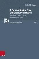 bokomslag A Communication Ethic of Dialogic Reformation: Nicholas of Cusa on Care for Communities in Crisis