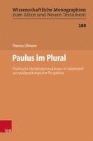 Theresa Ullmann - Paulus Im Plural: Paulinische Identitatskonstruktionen Im Galaterbrief Aus Sozialpsychologischer Perspektive, Inbunden