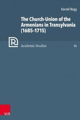 Kornel Nagy - Church-Union of the Armenians in Transylvania (16851715), Inbunden