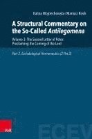 A Structural Commentary on the So-Called Antilegomena: Volume 3: The Second Letter of Peter: Proclaiming the Coming of the Lord. Part 2. Eschatologica 1