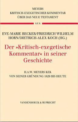 Eve-Marie Becker, Friedrich Wilhelm Horn, Dietrich-Alex Koch - Der »Kritisch-exegetische Kommentar« in seiner Geschichte, Inbunden