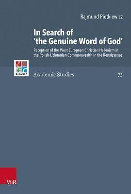 Rajmund Pietkiewicz - In Search of 'The Genuine Word of God': Reception of the West-European Christian Hebraism in the Polish-Lithuanian Commonwealth in the Renaissance, Inbunden