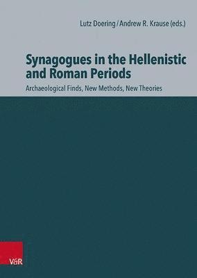 Lutz Doering, Andrew R. Krause - Synagogues in the Hellenistic and Roman Periods: Archaeological Finds, New Methods, New Theories, Inbunden