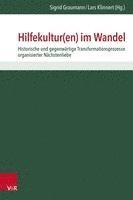 bokomslag Hilfekultur(en) Im Wandel: Historische Und Gegenwartige Transformationsprozesse Organisierter Nachstenliebe