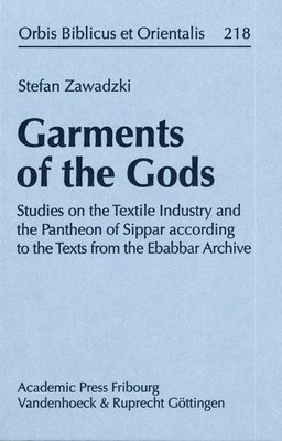 Stefan Zawadzki - Garments of the Gods: Studies on the Textile Industry and the Pantheon of Sippar According to the Texts from the Ebabbar Archive, Inbunden