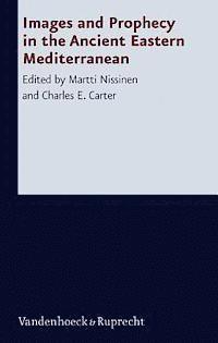 Charles E. Carter, Martti Nissinen - Images and Prophecy in the Ancient Eastern Mediterranean, Inbunden
