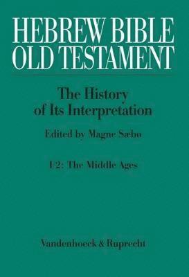 Hebrew Bible / Old Testament. the History of Its Interpretation: Volume I: From the Beginnings to the Middle Ages (Until 1300). Part 2: The Middle Age