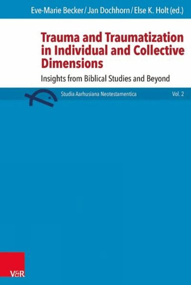 Eve-Marie Becker, Jan Dochhorn, Else K. Holt - Trauma and Traumatization in Individual and Collective Dimensions, Inbunden