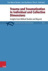 Eve-Marie Becker, Jan Dochhorn, Else Holt - Trauma and Traumatization in Individual and Collective Dimensions, Inbunden
