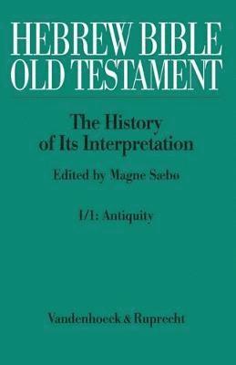 Hebrew Bible / Old Testament. the History of Its Interpretation: Volume I: From the Beginnings to the Middle Ages (Until 1300). Part 1: Antiquity