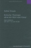 Esther Straub - Kritische Theologie Ohne Ein Wort Vom Kreuz, Inbunden