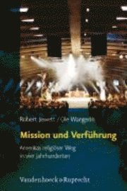 Robert Jewett, Ole Wangerin - Mission Und Verfuhrung: Amerikas Religioser Weg in Vier Jahrhunderten, Inbunden