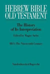 bokomslag Hebrew Bible / Old Testament. III: From Modernism to Post-Modernism. Part I: The Nineteenth Century - a Century of Modernism and Historicism