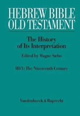 Hebrew Bible / Old Testament. III: From Modernism to Post-Modernism. Part I: The Nineteenth Century - a Century of Modernism and Historicism 1