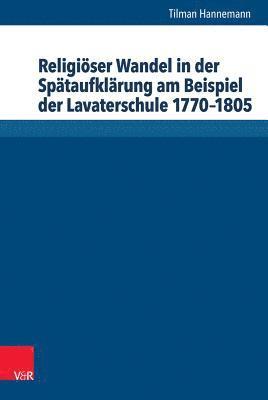 Religioser Wandel in Der Spataufklarung Am Beispiel Der Lavaterschule 1770-1805