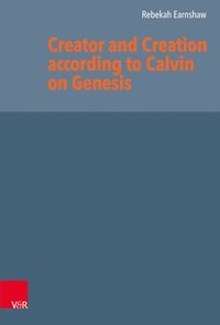 bokomslag Creator and Creation according to Calvin on Genesis