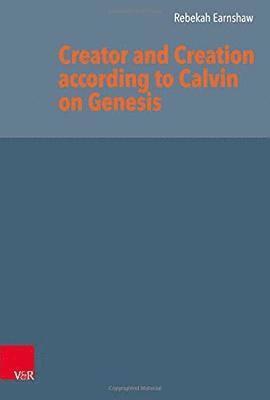 bokomslag Creator and Creation according to Calvin on Genesis