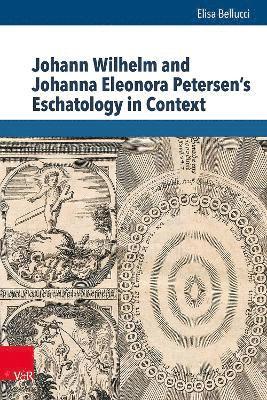 Elisa Bellucci - Johann Wilhelm and Johanna Eleonora Petersen's Eschatology in Context, Inbunden