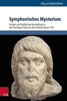 Symphonisches Mysterium: Einheit Und Vielfalt Der Darstellung in Der Theologia Platonica Des Proklos (Buch I-III)