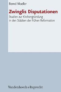 Bernd Moeller - Zwinglis Disputationen, Inbunden