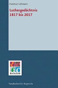 Hartmut Lehmann - Luthergedachtnis 1817 Bis 2017, Inbunden