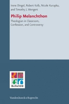 Robert Kolb, Nicole Kuropka, Irene Dingel, Timothy J. Wengert - Philip Melanchthon, Inbunden