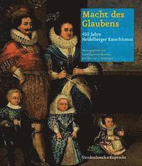 Herman J. Selderhuis, Karla Apperloo-Boersma - Macht des Glaubens -- 450 Jahre Heidelberger Katechismus, Inbunden