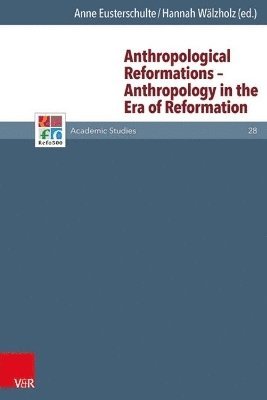 Anne Eusterschulte, Hannah Walzholz - Anthropological Reformations - Anthropology in the Era of Reformation, Inbunden
