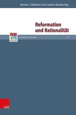 Ernst-Joachim Waschke, Herman J. Selderhuis - Reformation und Rationalität, Inbunden