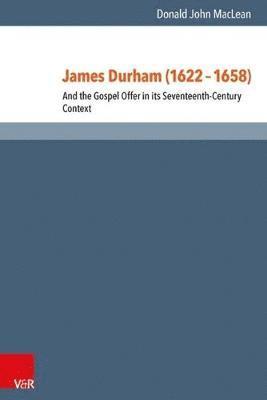 Donald MacLean - James Durham (1622-1658): And the Gospel Offer in Its Seventeenth Century Context, Inbunden