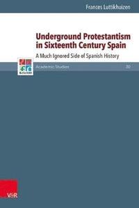bokomslag Underground Protestantism in Sixteenth Century Spain