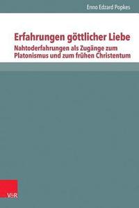 bokomslag Erfahrungen Gottlicher Liebe: Nahtoderfahrungen ALS Zugange Zum Platonismus Und Zum Fruhen Christentum, Band 1