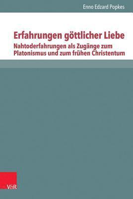 Erfahrungen Gottlicher Liebe: Nahtoderfahrungen ALS Zugange Zum Platonismus Und Zum Fruhen Christentum, Band 1 1