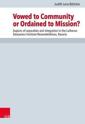 Judith Lena Bottcher - Vowed to Community or Ordained to Mission?, Inbunden