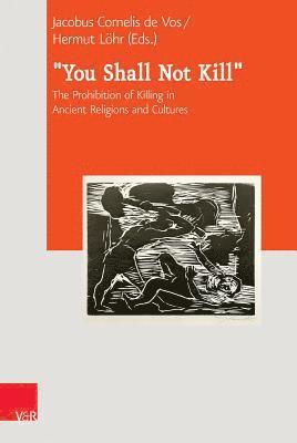 'You Shall Not Kill': The Prohibition of Killing in Ancient Religions and Cultures