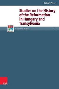 bokomslag Studies on the History of the Reformation in Hungary and Transylvania